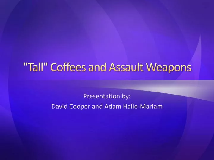 tall coffees and assault weapons n.