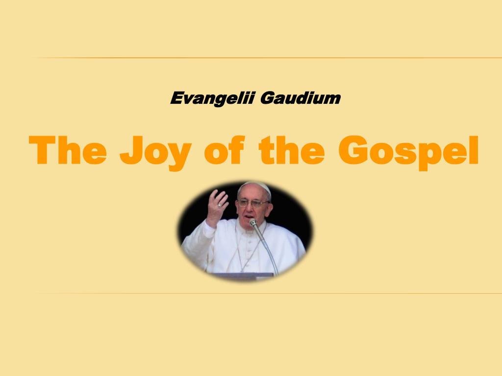 PPT - EVANGELII GAUDIUM A alegria do Evangelho PowerPoint Presentation -  ID:5964613