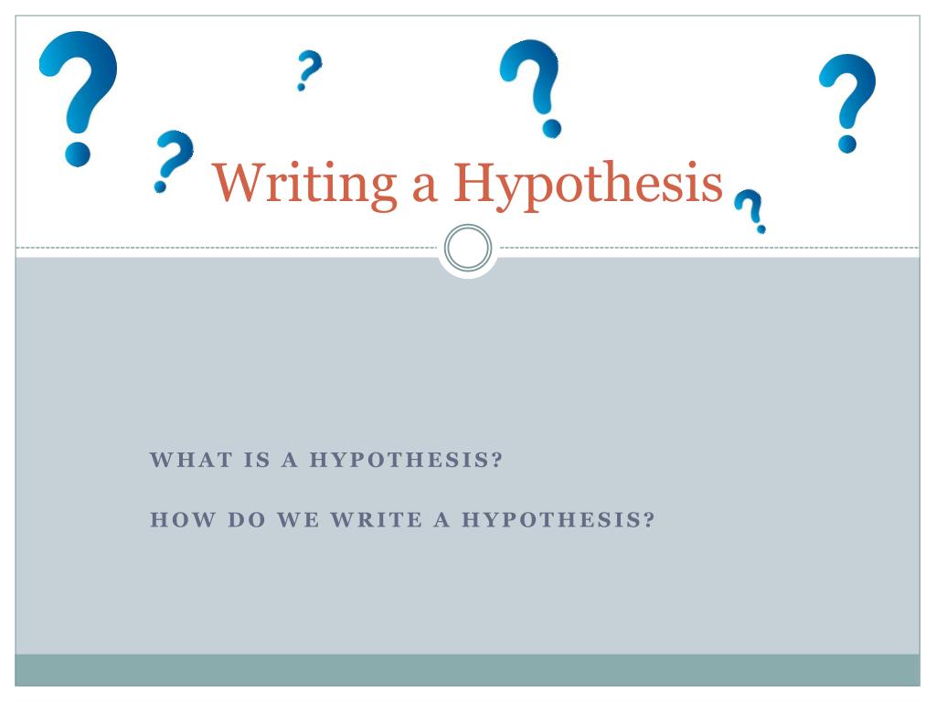 PPT - Writing a Hypothesis PowerPoint Presentation, free download