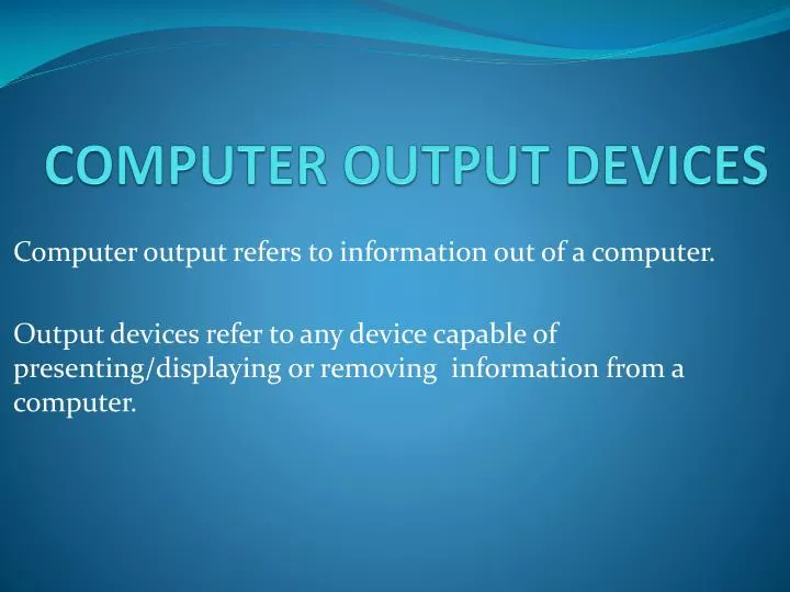 PPT COMPUTER OUTPUT DEVICES PowerPoint Presentation, free download