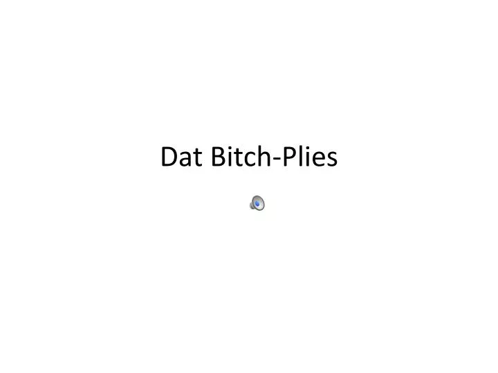 Ppt Dat Bitch Plies Powerpoint Presentation Free Download Id
