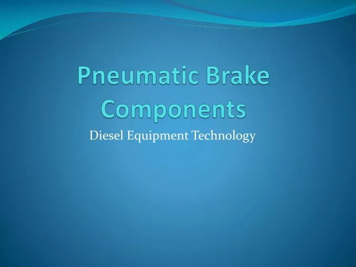 PPT Pneumatic Brake Components PowerPoint Presentation, free download