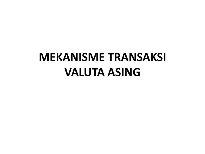 Ppt Mekanisme Transaksi Valuta Asing Powerpoint Presentation Free Download Id 2614865