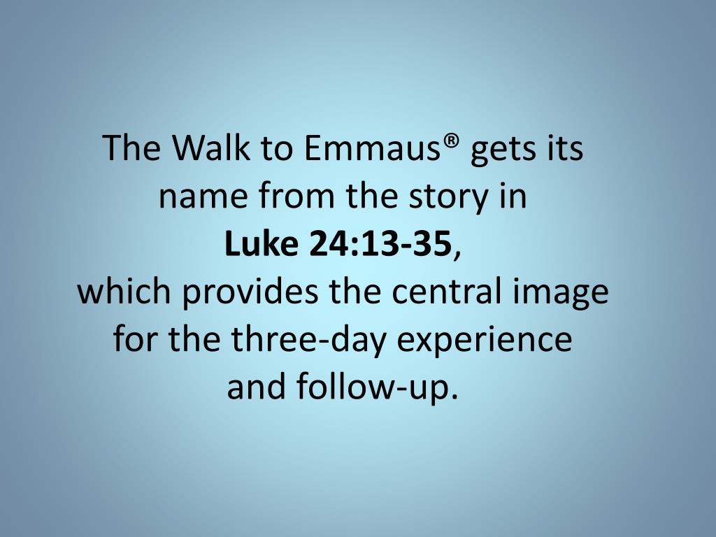 PPT The Walk to Emmaus is a spiritual renewal program PowerPoint