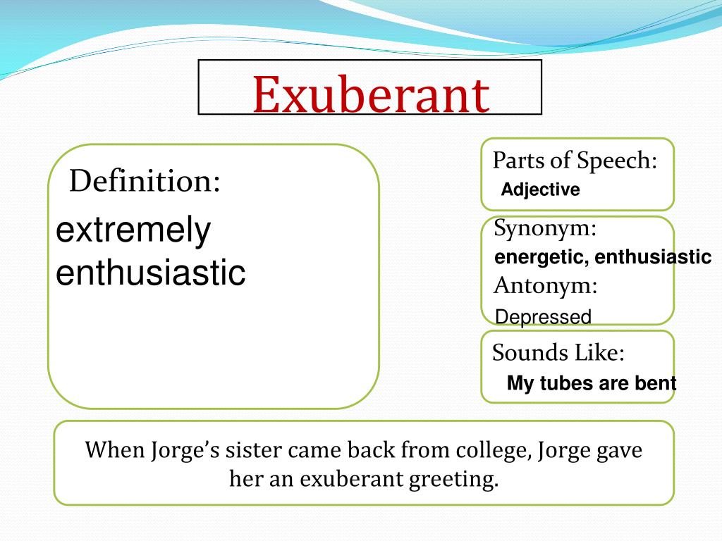 Extremely definition. Exuberant. Energetic/Active synonyms.