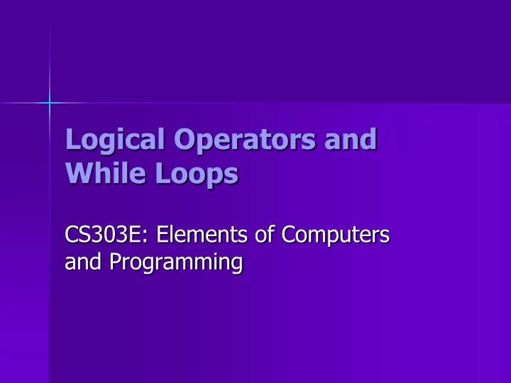 PPT - Logical Operators and While Loops PowerPoint Presentation, free ...