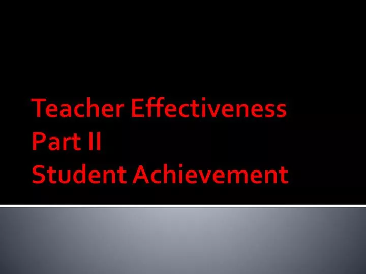 PPT - Teacher Effectiveness Part II Student Achievement PowerPoint ...
