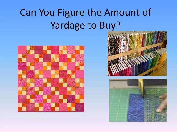 can you f igure the amount of yardage to buy n.
