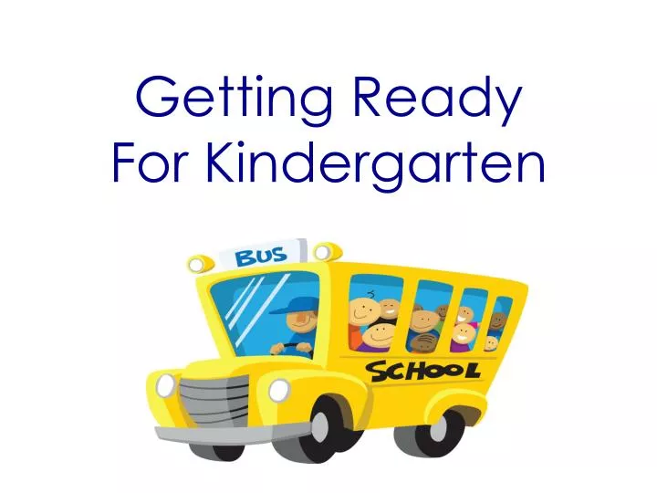 Ppt Getting Ready For Kindergarten Powerpoint Presentation Free Download Id