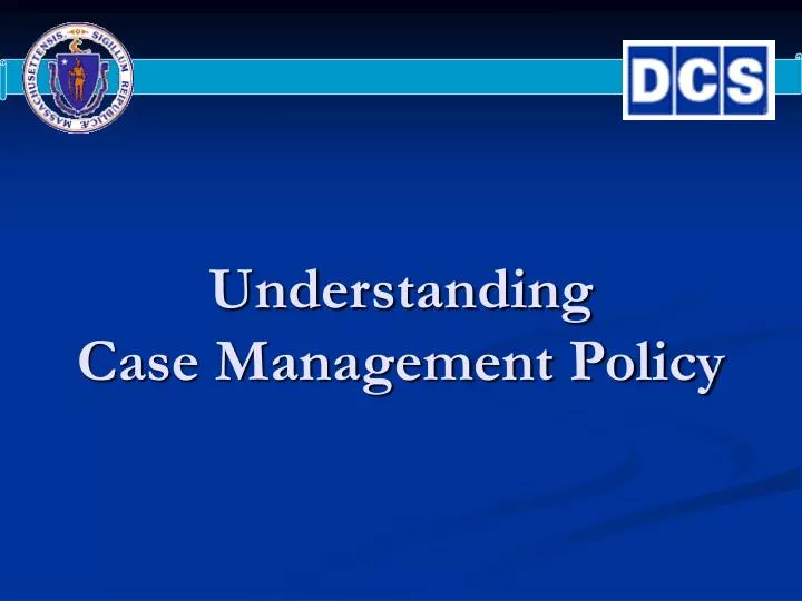 PPT Understanding Case Management Policy PowerPoint Presentation