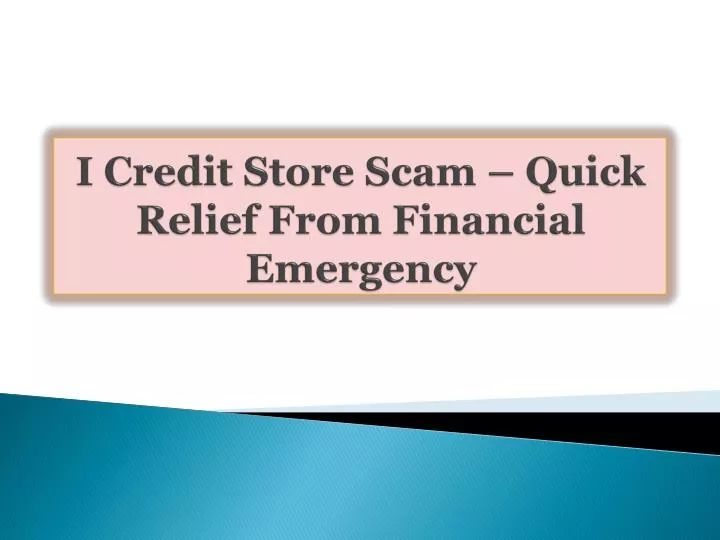 i credit store scam quick relief from financial emergency n.
