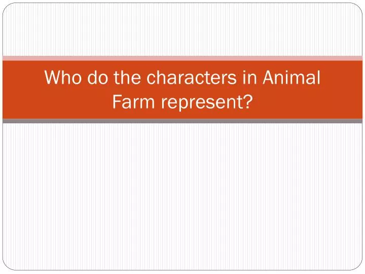 PPT - Who do the characters in Animal Farm represent? PowerPoint ...