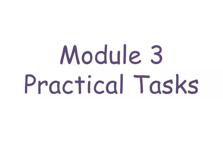 PPT - Module 3 Practical Tasks PowerPoint Presentation, free download ...