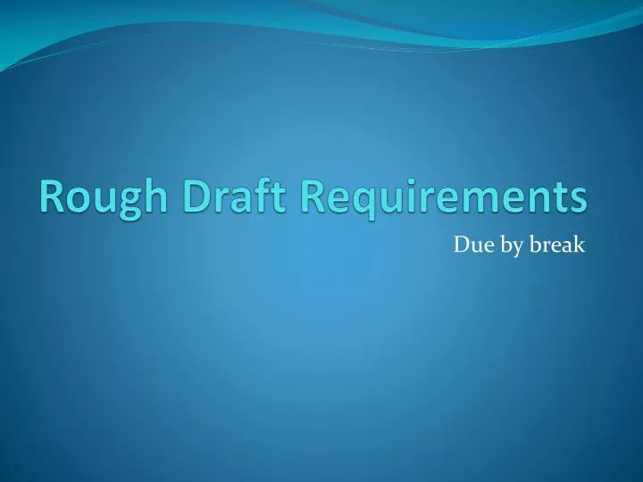 rough draft requirements n.