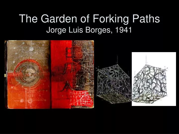 PPT - The Garden of Forking Paths Jorge Luis Borges, 1941 PowerPoint  Presentation - ID:2633547