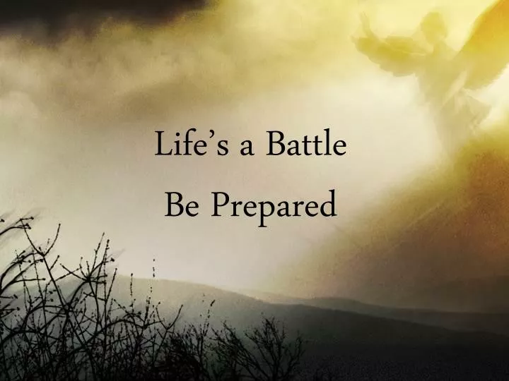 life s a battle be prepared n.