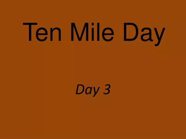 ten mile day n.