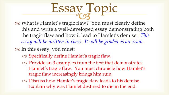 Ppt Aim How Do We Approach An Essay On Hamlet Powerpoint What Is Hamlets Tragic Flaw You Must Clearly Define This And Write A Welldeveloped Essay Demonstrating Both The Tragic Flaw And How It Lead To Hamlets