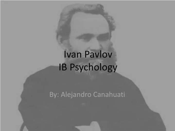 PPT - Ivan Pavlov IB Psychology PowerPoint Presentation, free download ...