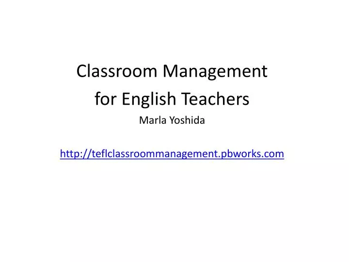 classroom management for english teachers marla yoshida http teflclassroommanagement pbworks com n.