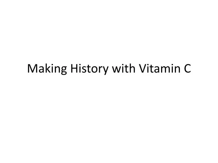 thesis of making history with vitamin c