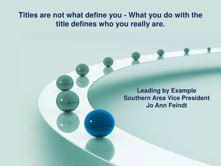 titles are not what define you what you do with the title defines who you really are n.
