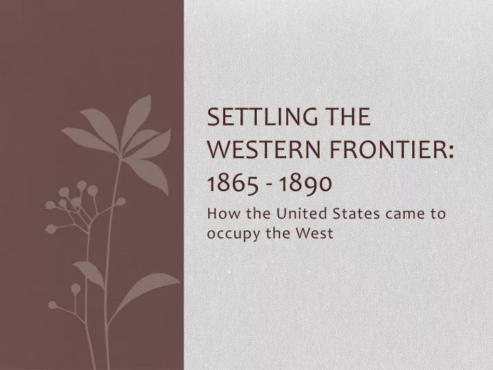 Ppt Settling The Western Frontier 1865 1890 Powerpoint Presentation Id 2642006