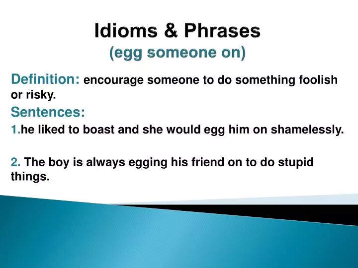 PPT - Idioms & Phrases ( egg someone on) PowerPoint Presentation, free