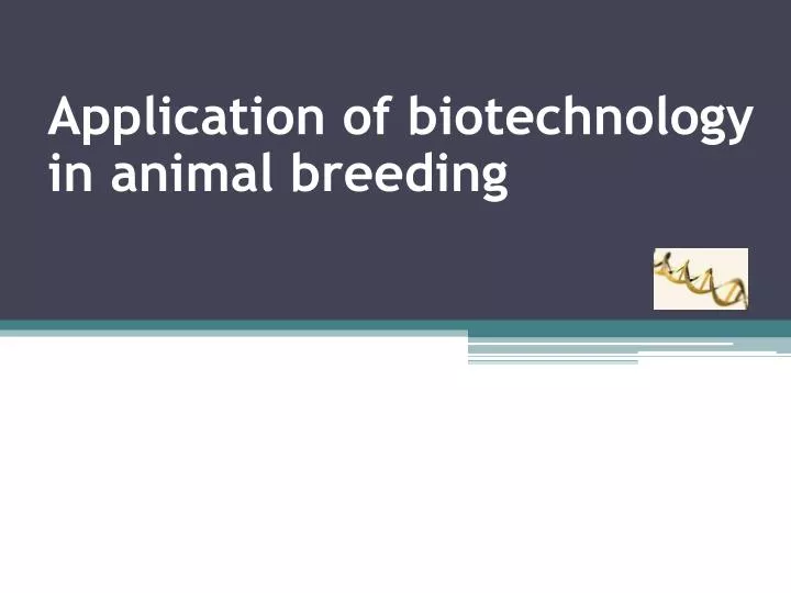 PPT - Application of biotechnology in animal breeding PowerPoint Presentation - ID:2642652 PPT - Application of biotechnology in animal breeding PowerPoint Presentation - ID:2642652