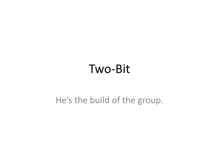 PPT Two Bit PowerPoint Presentation free download ID:2644851 PPT Two Bit PowerPoint Presentation free download ID:2644851