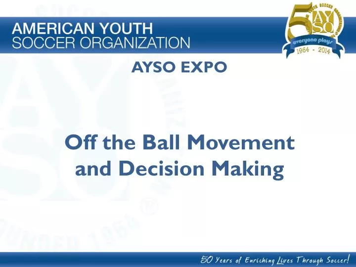 PPT AYSO EXPO Off the Ball Movement and Decision Making PowerPoint