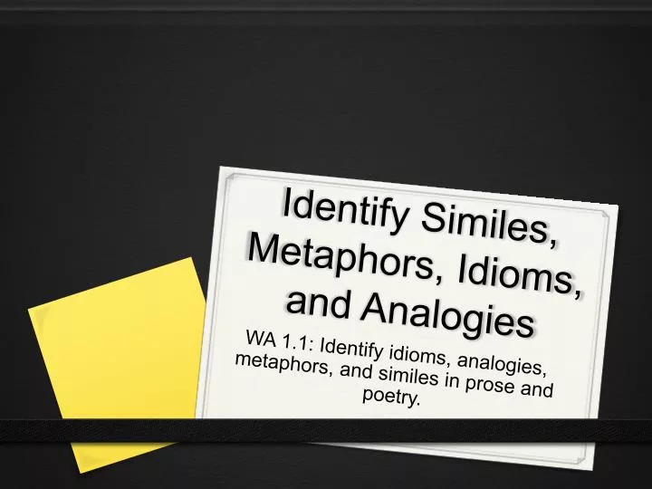 PPT - Identify Similes, Metaphors, Idioms, and Analogies PowerPoint