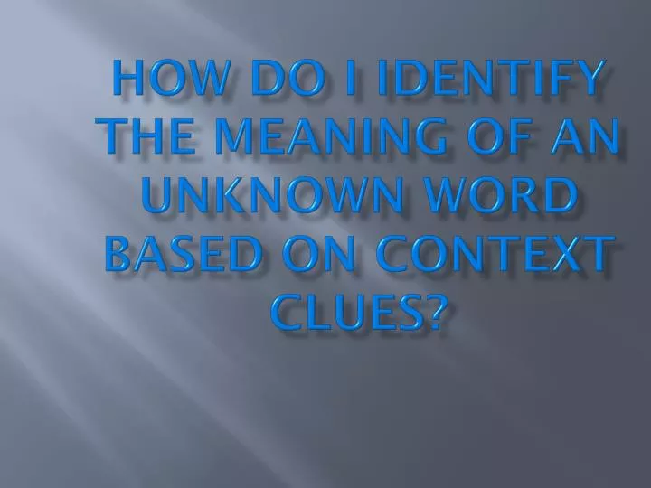 PPT How do I identify the meaning of an unknown word based on context