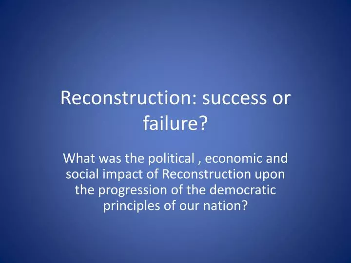 was the reconstruction success or failure essay Start studying history chapter 16- was reconstruction a success or a failure learn vocabulary, terms, and more with flashcards, games, and other study tools. was the reconstruction success or failure essay Start studying history chapter 16- was reconstruction a success or a failure learn vocabulary, terms, and more with flashcards, games, and other study tools.