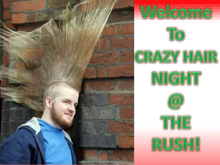 PPT - Welcome To CRAZY HAIR NIGHT @ THE RUSH! PowerPoint Presentation, free  download - ID:2651284
