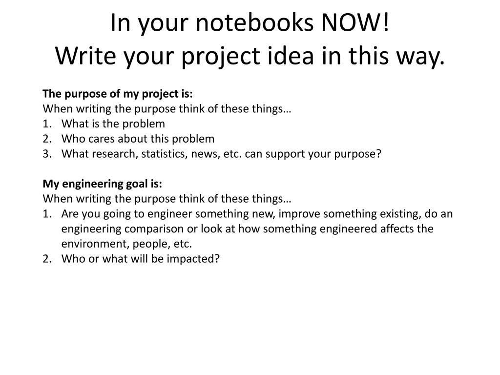 PPT - In your notebooks NOW! Write your project idea in this way