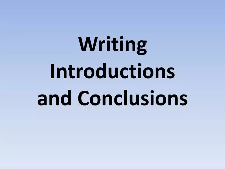 PPT - Writing Introductions And Conclusions PowerPoint Presentation ...