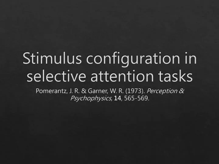 PPT - Stimulus configuration in selective attention tasks PowerPoint ...
