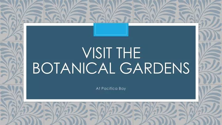 visit the botanical gardens n.