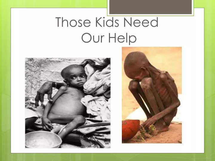 those kids need our help n.