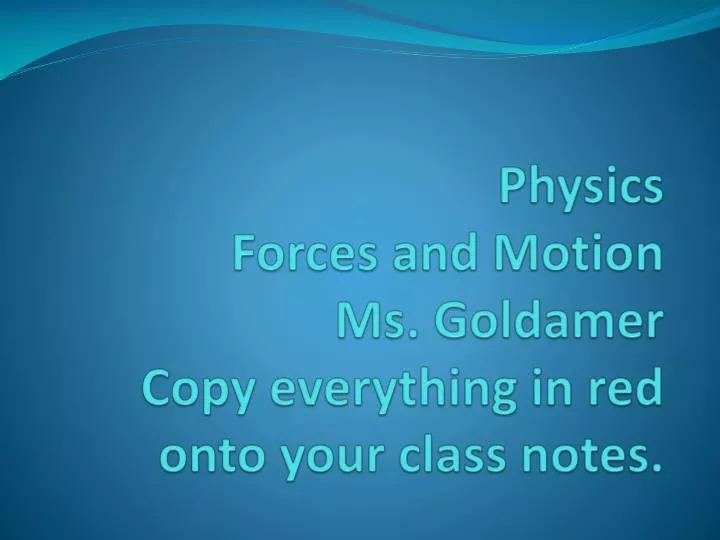 PPT Physics Forces And Motion Ms Goldamer Copy Everything