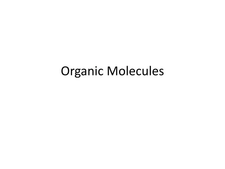 PPT Organic Molecules PowerPoint Presentation, free download ID2661845