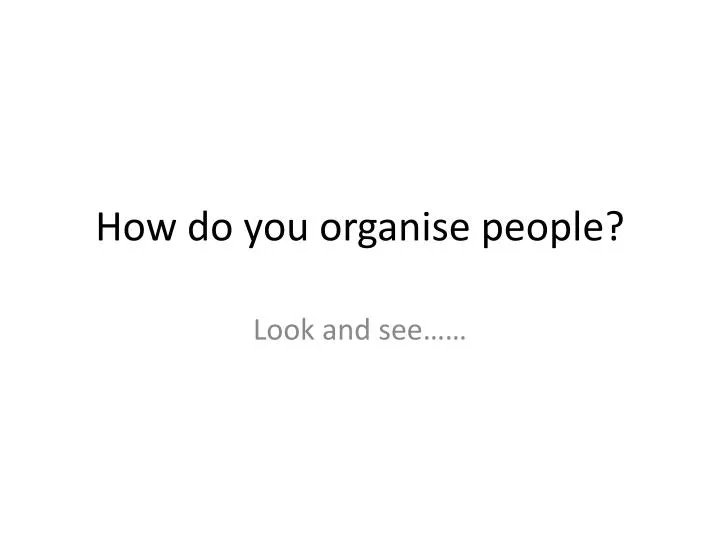 how do you organise people n.