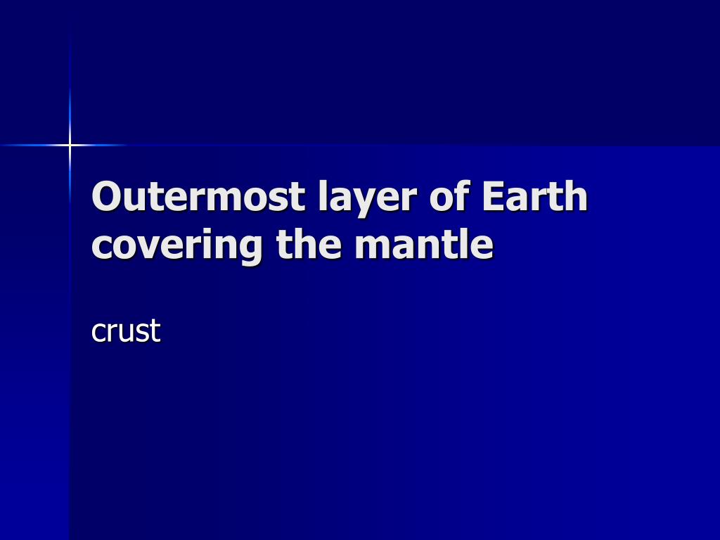 the outermost layer of the earth is called the mantle