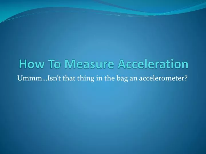 PPT How To Measure Acceleration PowerPoint Presentation, Free PPT How To Measure Acceleration PowerPoint Presentation, Free