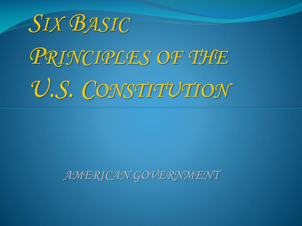 six basic principles of the constitution