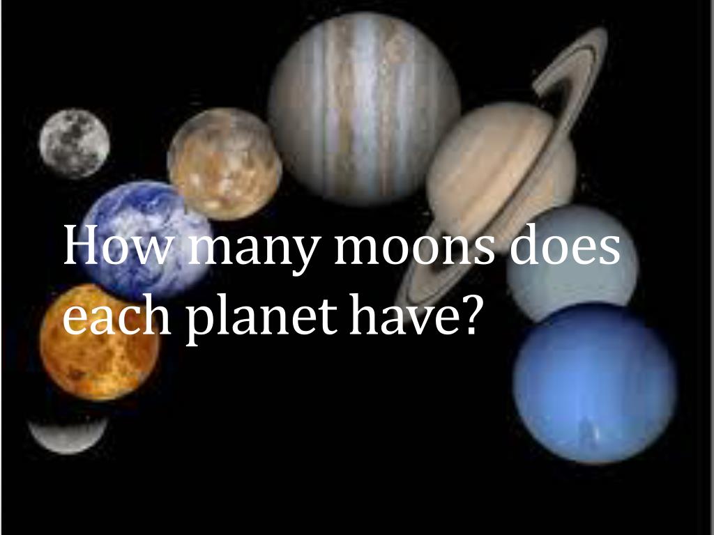 PPT How many moons does each have? PowerPoint Presentation