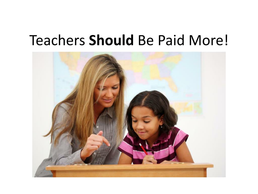 PPT - Teachers Should Be Paid More! PowerPoint Presentation, free