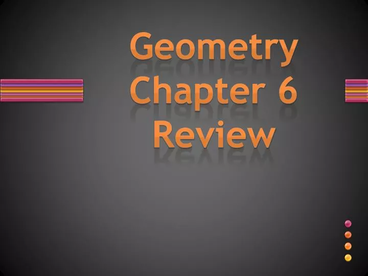 PPT Geometry Chapter 6 Review PowerPoint Presentation ID