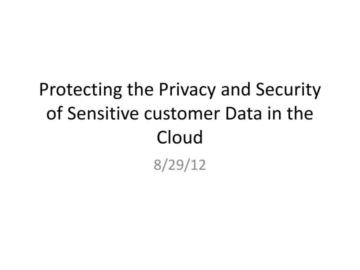 protecting the privacy and security of sensitive customer data in the cloud n.